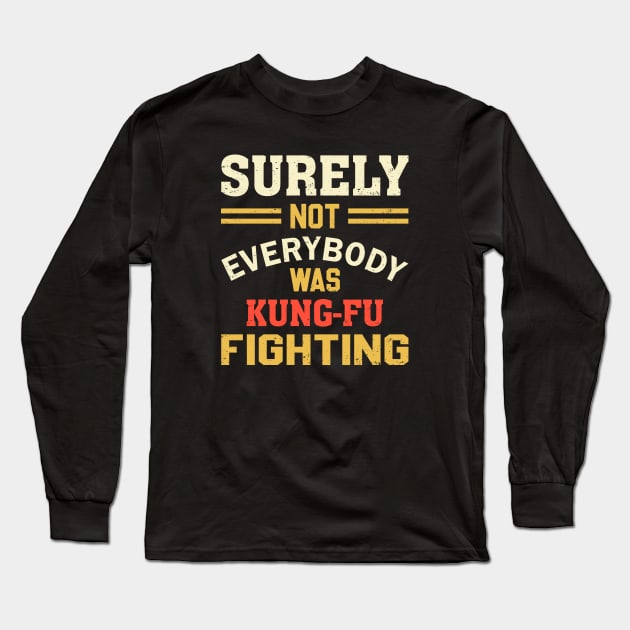 Surely Not Everybody Was Kung Fu Fighting Long Sleeve T-Shirt by SmartLegion